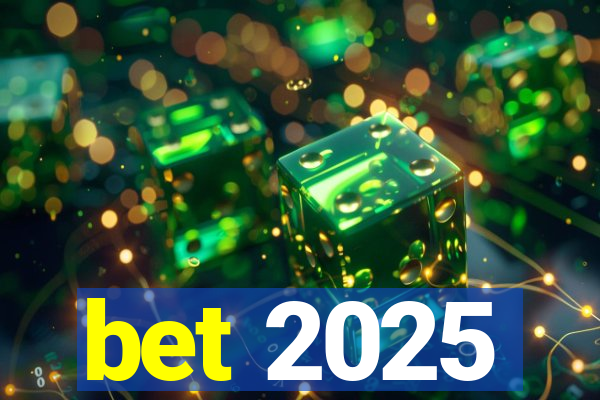 bet 2025